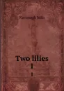 Two lilies. 1 - Kavanagh Julia