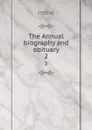 The Annual biography and obituary. 2 - none