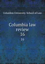 Columbia law review. 16 - Columbia University. School of Law