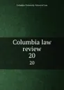 Columbia law review. 20 - Columbia University. School of Law