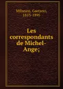 Les correspondants de Michel-Ange; - Gaetano Milanesi