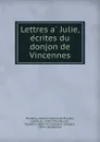 Lettres a Julie, ecrites du donjon de Vincennes - Honoré-Gabriel de Riquetti Mirabeau