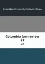 Columbia law review. 22 - Columbia University. School of Law