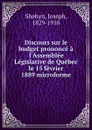 Discours sur le budget prononce a l.Assemblee Legislative de Quebec le 15 fevrier 1889 microforme - Joseph Shehyn