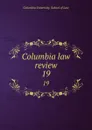 Columbia law review. 19 - Columbia University. School of Law