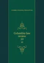 Columbia law review. 10 - Columbia University. School of Law