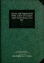 Letters and Negotiations of the Count D.Estrades: Ambassador from Lewis XIV . 1 - Godefroi Louis Estrades