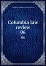 Columbia law review. 06 - Columbia University. School of Law