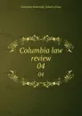 Columbia law review. 04 - Columbia University. School of Law