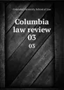 Columbia law review. 03 - Columbia University. School of Law