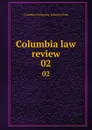 Columbia law review. 02 - Columbia University. School of Law