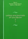 Letters and Journals of Lord Byron. 2 - George Gordon Byron