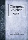 The great chicken case - Allan Burns