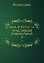 Julia de Vienne : a novel, imitated from the French. 4 - Lady