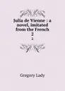Julia de Vienne : a novel, imitated from the French. 2 - Lady