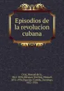 Episodios de la revolucion cubana - Manuel de la Cruz