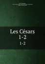 Les Cesars. 1-2 - Franz Champagny