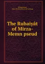 The Rubaiyat of Mirza-Memn pseud. - John Stevens Zimmerman