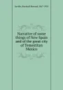 Narrative of some things of New Spain and of the great city of Temestitan Mexico - Marshall Howard Saville