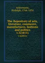 The Repository of arts, literature, commerce, manufactures, fashions and politics. v.5(1811) - Rudolph Ackermann