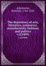 The Repository of arts, literature, commerce, manufactures, fashions and politics. v.2(1809) - Rudolph Ackermann