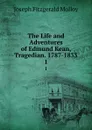 The Life and Adventures of Edmund Kean, Tragedian. 1787-1833. 1 - J. Fitzgerald Molloy