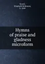 Hymns of praise and gladness microform - Elisabeth Robinson Scovil