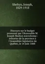 Discours sur le budget prononce par l.Honorable M. Joseph Shehyn microforme : tresorier de la province a l.Assemblee legislative de Quebec, le 14 juin 1888 - Joseph Shehyn