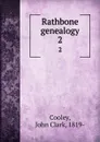 Rathbone genealogy. 2 - John Clark Cooley