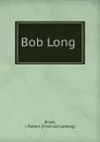 Bob Long - J. Robert Boyer