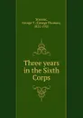 Three years in the Sixth Corps - George Thomas Stevens