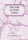 The Life at Point Loma - Katherine Augusta Westcott Tingley