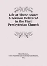 Life at Three-score: A Sermon Delivered in the First Presbyterian Church . - Albert Barnes