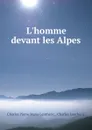 L.homme devant les Alpes - Charles Pierre Marie Lentheric