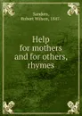 Help for mothers and for others, rhymes - Robert Wilson Sanders