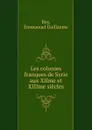 Les colonies franques de Syrie aux XIIme et XIIIme siecles - Emmanuel Guillaume Rey