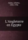 L.Angleterre en Egypte - Juliette Adam