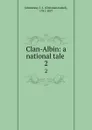 Clan-Albin: a national tale . 2 - Christian Isobel Johnstone