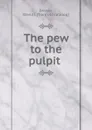 The pew to the pulpit - David J. Brewer