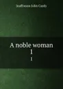 A noble woman. 1 - Jeaffreson John Cordy