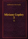 Miriam Copley. 3 - Jeaffreson John Cordy