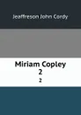 Miriam Copley. 2 - Jeaffreson John Cordy