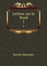 Lettres sur le Nord. 1 - Xavier Marmier