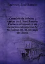 Cuestion de Mexico : cartas de d. Jose Ramon Pacheco al ministro de negocios estranjeros de Napoleon III, M. Drouyn de Lhuys - José Ramón Pacheco