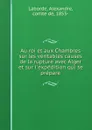 Au roi et aux Chambres sur les veritables causes de la rupture avec Alger et sur l.expedition qui se prepare - Alexandre Laborde