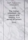 The Indian rebellion : its causes and results, in a series of letters - Alexander Duff