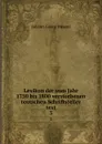 Lexikon der vom Jahr 1750 bis 1800 verstorbenen teutschen Schriftsteller text. 3 - Meusel Johann Georg