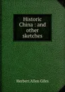 Historic China : and other sketches - Giles Herbert Allen