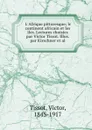 L.Afrique pittoresque; le continent africain et les iles. Lectures choisies par Victor Tissot. Illus. par Kirschner et al. - Victor Tissot