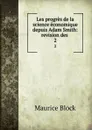 Les progres de la science economique depuis Adam Smith: revision des . 2 - Maurice Block